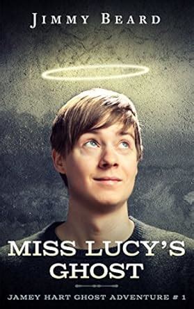 Miss Lucy's Ghost: Angel Or Ghost? (Jamey Hart Ghost Adventures Book 2 ...
