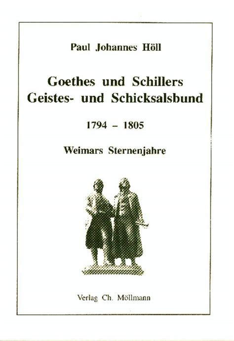 Goethes und Schillers Geistes- und Schicksalsbund 1794–1805: Weimars ...