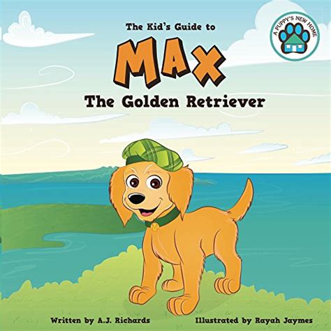 Max the Golden Retriever: The Kid's Guide to (A Puppy's New Home) eBook ...
