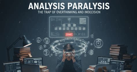 Analysis Paralysis: Break Free from Overthinking