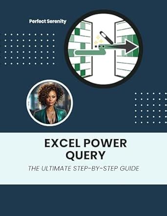 Excel Power Query: The Ultimate Step-by-Step Guide eBook : Serenity ...