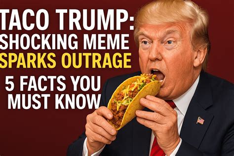 Taco Trump: Shocking Meme Sparks Outrage – 5 Facts You Must Know