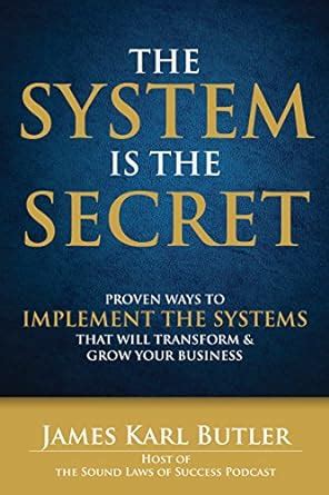 The System is the Secret: Proven Ways to Implement the Systems that ...
