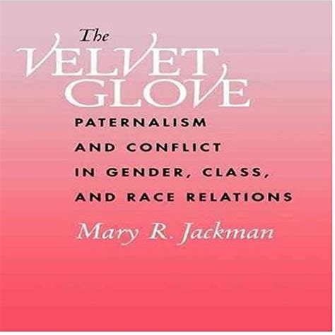 Buy The Velvet Glove – Paternalism & Conflict in Gender, Class & Race ...