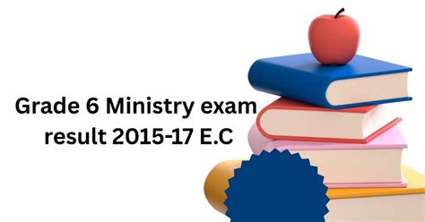 Grade 6 Ministry exam result 2015-17 E.C: Check direct links & steps to ...