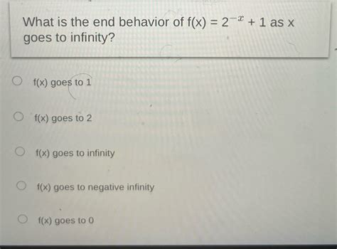 [Solved] What is the end behavior of f(x) = 2 * + 1 as x goes to ...