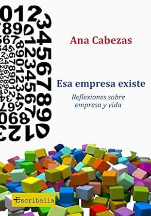 Esa empresa existe: Reflexiones sobre empresa y vida (Spanish Edition ...