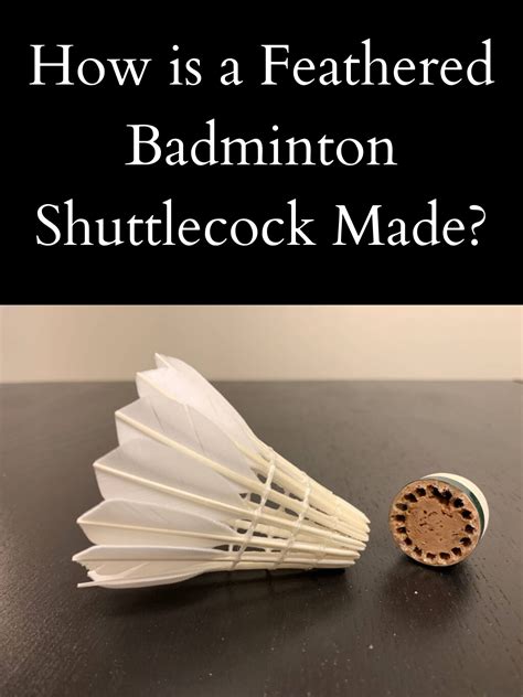 How is a Feathered Badminton Shuttlecock Made? - BadmintonBites