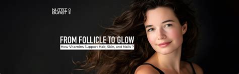 From Follicle to Glow: How Vitamins Support Hair, Skin, and Nails ...