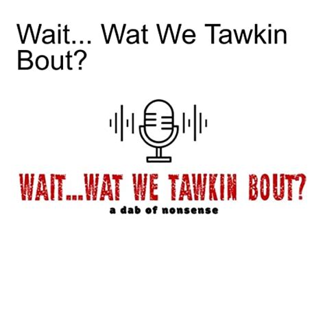 Wait... Wat We Tawkin Bout? : wwwtbpod: Amazon.in: Books