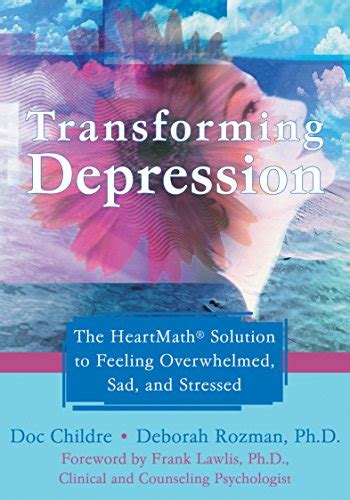 Transforming Depression: The HeartMath Solution to Feeling Overwhelmed ...