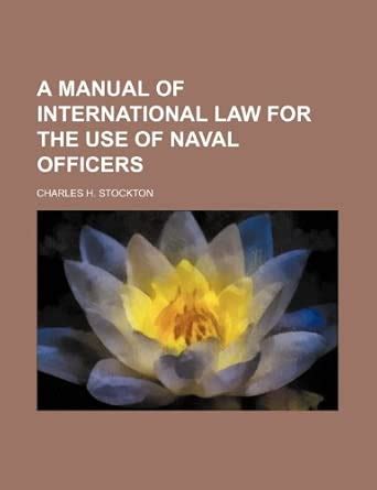 A Manual of International Law for the Use of Naval Officers : Charles H ...