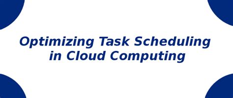 Optimizing Task Scheduling in Cloud Computing | S-Logix
