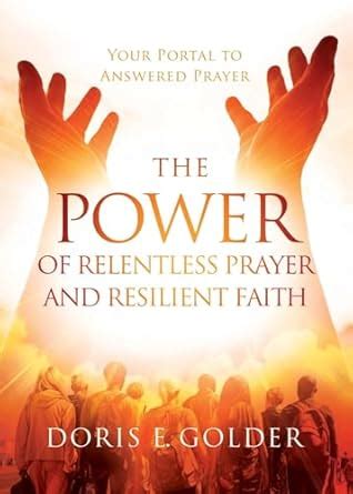 The Power of Relentless Prayer and Resilient Faith: Your Portal to ...