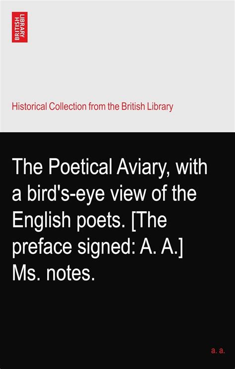 The Poetical Aviary, with a bird's-eye view of the English poets. [The ...