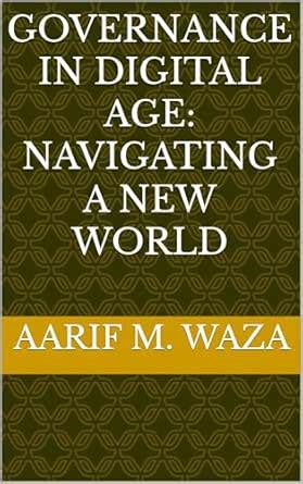 Governance in digital age: Navigating a new world eBook : Waza, Aarif ...