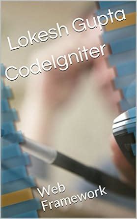 CodeIgniter: Web Framework (PHP Book 1) eBook : Gupta, Lokesh, Gupta ...