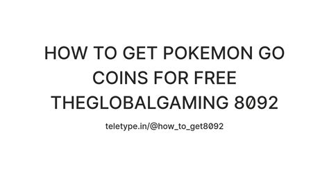 HOW TO GET POKEMON GO COINS FOR FREE THEGLOBALGAMING 8092 — Teletype