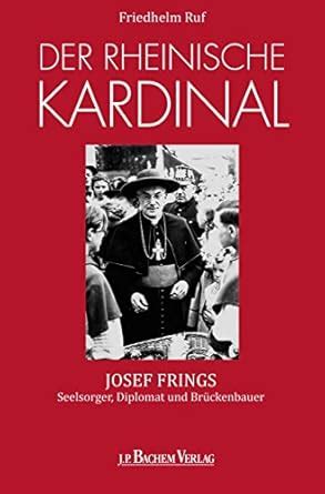 Der rheinische Kardinal: Josef Frings Seelsorger, Diplomat und ...