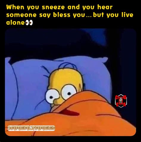 When you sneeze and you hear someone say bless you…but you live alone👀 ...