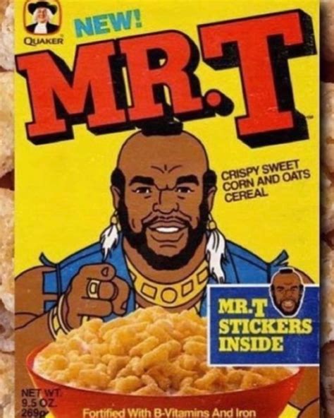 Mr. T | Mr. T Cereal was the best tasting cereal. (Every bite was ...