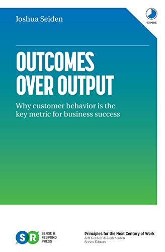 Outcomes Over Output: Why customer behavior is the key metric for ...