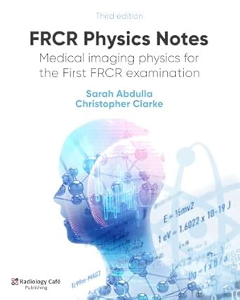 Buy FRCR Physics Notes: Medical imaging physics for the First FRCR ...
