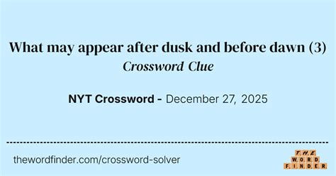 What may appear after dusk and before dawn — Crossword Clue