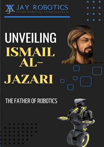 UNVEILING ISMAIL AL-JAZARI- THE FATHER OF ROBOTICS: TRUTH NEEDS TO COME ...