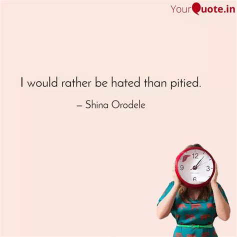 I would rather be hated t... | Quotes & Writings by Shina Orodele ...