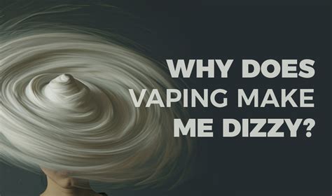 Why Does Vaping Make Me Dizzy? Causes & Solutions