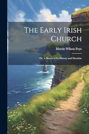 Buy The Early Irish Church; Or, a Sketch of Its History and Doctrine ...