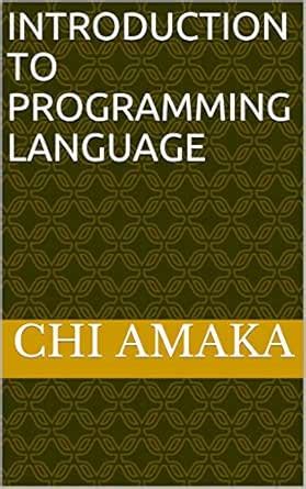INTRODUCTION TO PROGRAMMING LANGUAGE eBook : Amaka, Chi: Amazon.in: Books