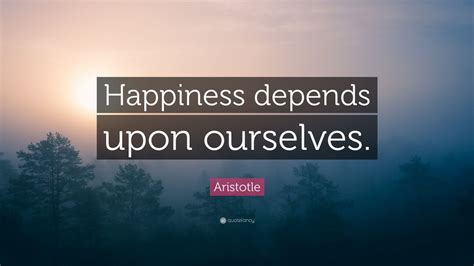 Aristotle Quote: “Happiness depends upon ourselves.” (19 wallpapers ...