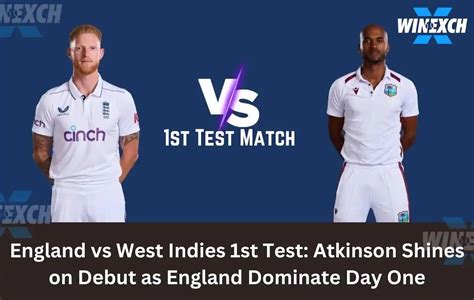 England vs West Indies 1st Test: Atkinson Shines - Winexchange