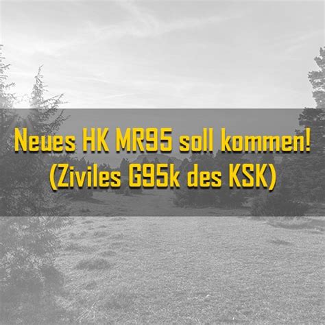 Heckler & Koch MR95 - Ziviles G95k des KSK kommt | GermanGunWorks