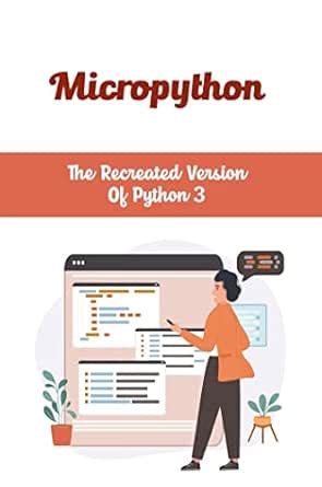 Micropython: The Recreated Version Of Python 3 eBook : Koers, Dennis ...