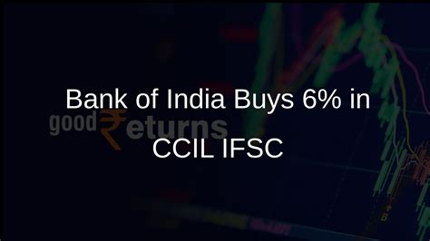 Bank of India Buys 6% Stake in CCIL IFSC, Boosts GIFT City Growth ...