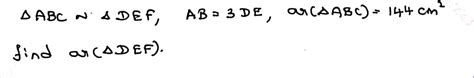 Triangle ABC is similar to triangle DEF, AB = 3DE, ar(triangle ABC ...