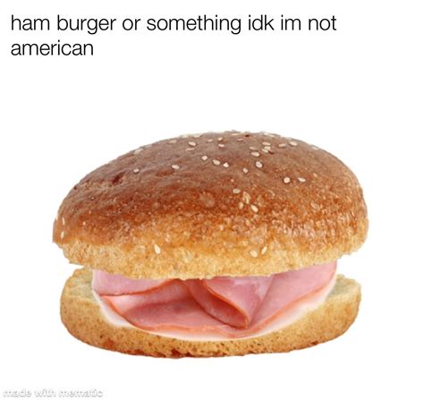 ham burger : r/memes