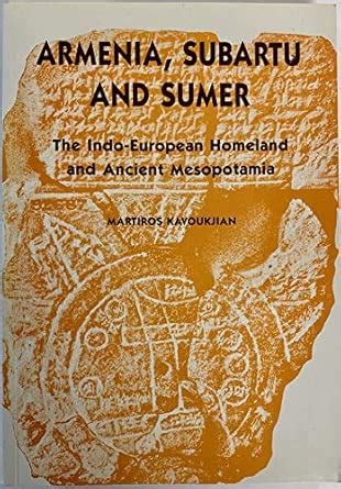 Armenia, Subartu, and Sumer: The Indo-European homeland and ancient ...