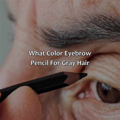 Brow Pencil Color For Grey Hair at Stephanie Le blog