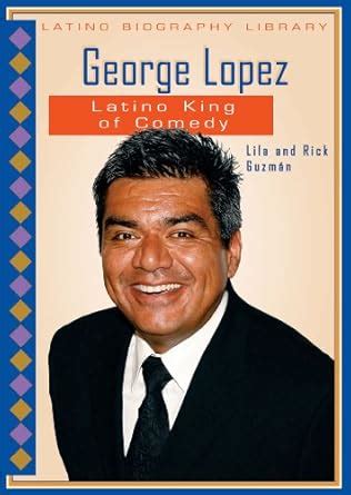 George Lopez: Latino King of Comedy (Latino Biography Library) : Guzman ...