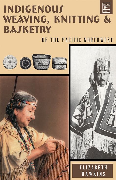 Buy Indigenous Weaving, Knitting and Basketry: of the Pacific Northwest ...