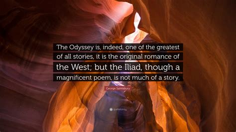 George Saintsbury Quote: “The Odyssey is, indeed, one of the greatest ...