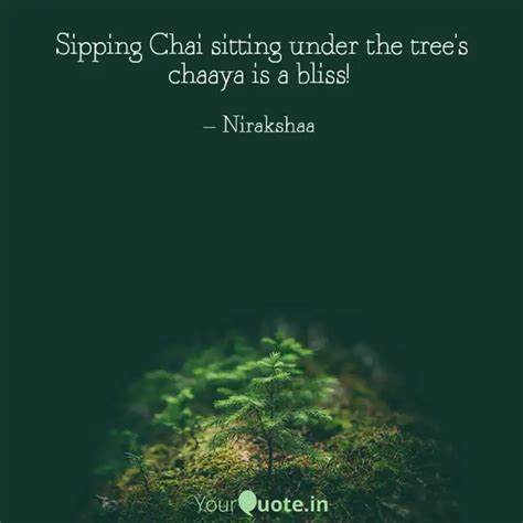 Sipping Chai sitting unde... | Quotes & Writings by Nirakshaa | YourQuote