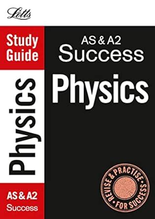 Letts A-level Revision Success – AS and A2 Physics: Study Guide : Letts ...