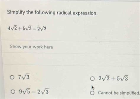 Solved: Simplify the following radical expression. 4sqrt(2)+5sqrt(3 ...