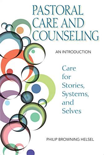 Pastoral Care and Counseling: An Introduction; Care for Stories ...