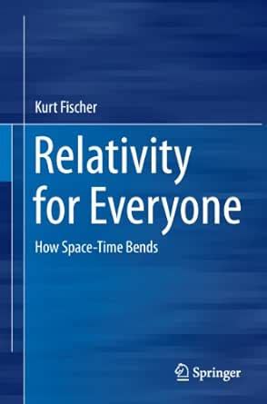 Relativity for Everyone: How Space-Time Bends eBook : Fischer, Kurt ...
